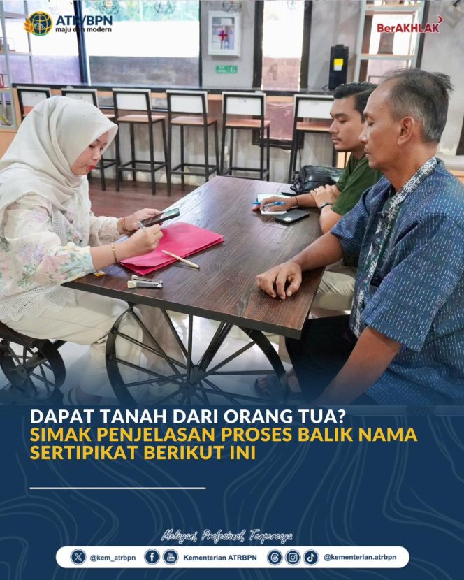 
					Dapat Tanah dari Orang Tua? Simak Penjelasan Proses Balik Nama Sertipikat Berikut Ini